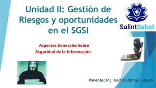 Unidad II Gestión de Riesgos y oportunidades en el SGSI.pptx
