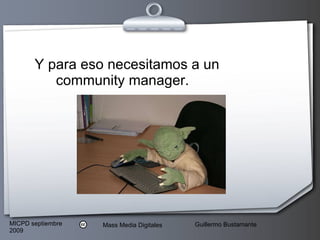 Y para eso necesitamos a un community manager. 