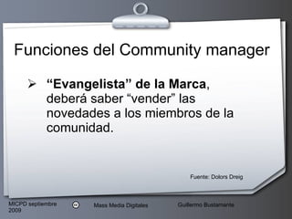 Funciones del Community manager “ Evangelista” de la Marca , deberá saber “vender” las novedades a los miembros de la comunidad.  Fuente: Dolors Dreig 
