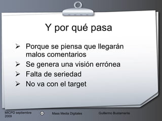 Y por qué pasa Porque se piensa que llegarán malos comentarios Se genera una visión errónea Falta de seriedad No va con el target 