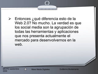 Entonces ¿qué diferencia esto de la Web 2.0? No mucho. La verdad es que los social media son la agrupación de todas las herramientas y aplicaciones que nos presenta actualmente el mercado para desenvolvernos en la web. 