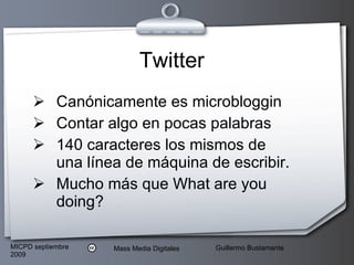 Twitter Canónicamente es microbloggin Contar algo en pocas palabras 140 caracteres los mismos de una línea de máquina de escribir. Mucho más que What are you doing? 