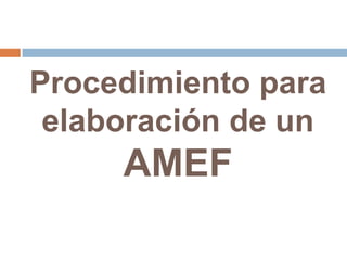 Procedimiento para
elaboración de un
AMEF
 