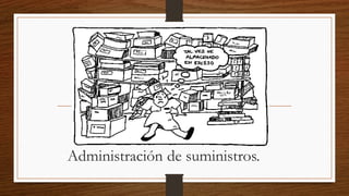 Administración de suministros.
 