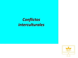 ConflictosConflictos
interculturalesinterculturales
 