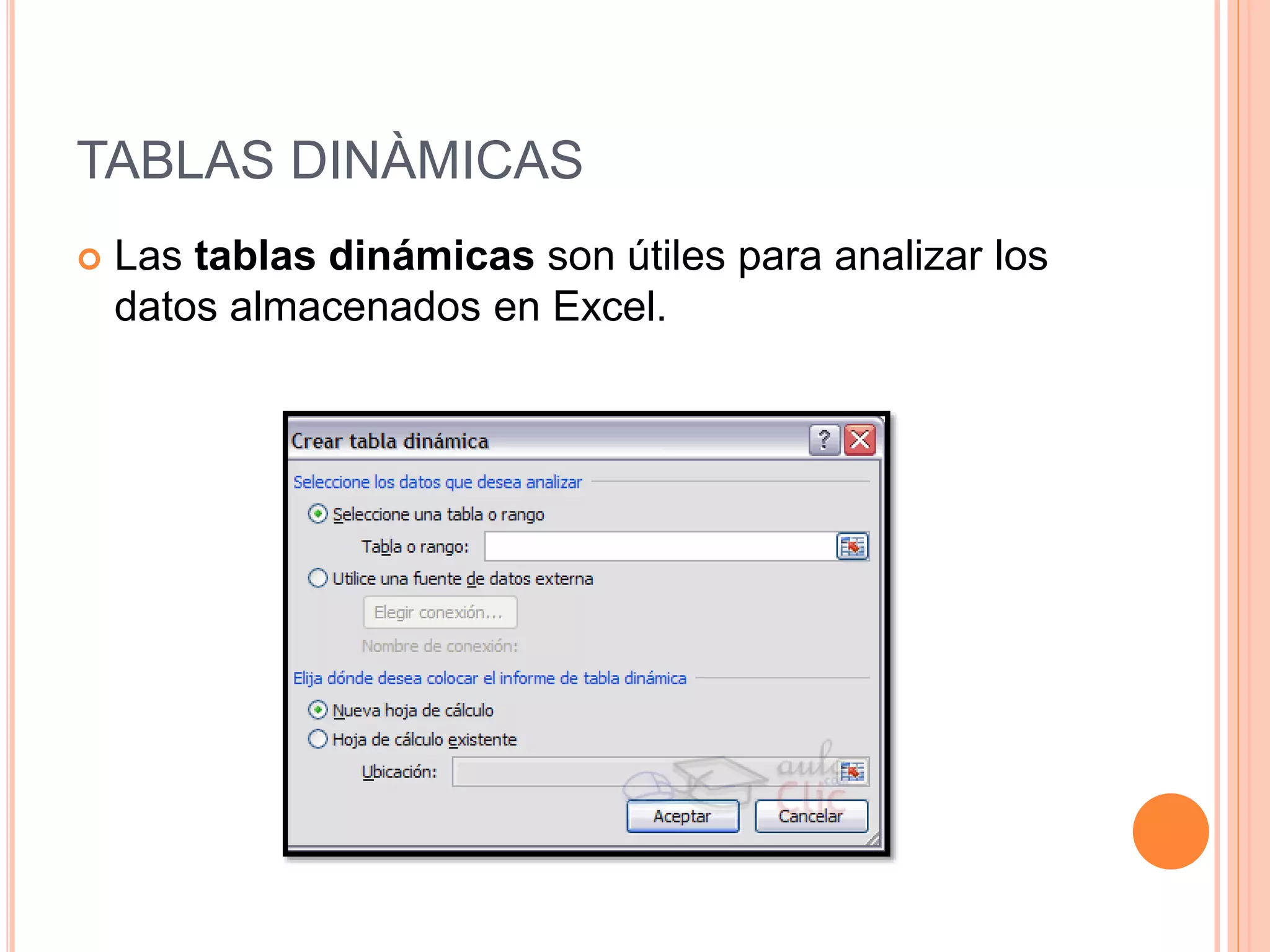 TABLAS DINÀMICAS
 Las tablas dinámicas son útiles para analizar los
datos almacenados en Excel.
 