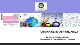 Facultad de Medicina y Ciencia
Departamento de Ciencias Biológicas y Químicas
QUIMICA GENERAL Y ORGANICA
 
