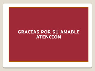 GRACIAS POR SU AMABLE 
ATENCIÓN 
