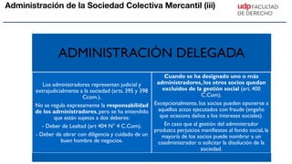 Administración de la Sociedad Colectiva Mercantil (iii)
ADMINISTRACIÓN DELEGADA
Los administradores representan judicial y...