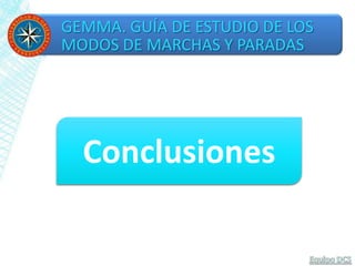 GEMMA. GUÍA DE ESTUDIO DE LOS
MODOS DE MARCHAS Y PARADAS
Conclusiones
 