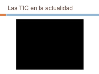 Las TIC en la actualidad
 