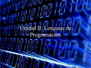 Unidad II: Lenguaje de
    Programación
 