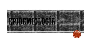 EPIDEMIOLOGÍA
 