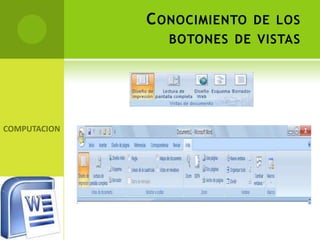 C ONOCIMIENTO DE LOS
  BOTONES DE VISTAS
 