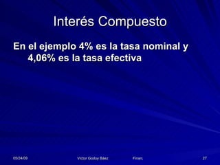 Interés Compuesto En el ejemplo 4% es la tasa nominal y 4,06% es la tasa efectiva 