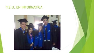 T.S.U. EN INFORMATICA
 