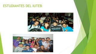ESTUDIANTES DEL IUTEB
 