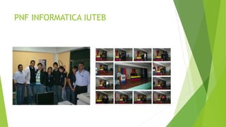 PNF INFORMATICA IUTEB
 