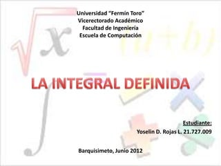 Universidad “Fermín Toro”
Vicerectorado Académico
  Facultad de Ingeniería
 Escuela de Computación




                                          Estudiante:
                      Yoselin D. Rojas L. 21.727.009


Barquisimeto, Junio 2012
 