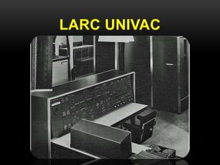 LARC UNIVAC 
 