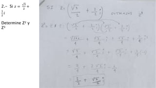 2.- Si 𝑧 =
3
2
+
1
2
𝑖
Determine Z² y
Z³
 