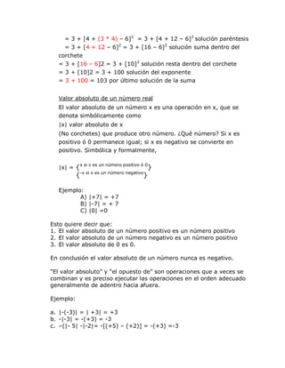 = 3 + [4 + (3 * 4) – 6]2 = 3 + [4 + 12 – 6]2 solución paréntesis
     = 3 + [4 + 12 – 6]2 = 3 + [16 – 6]2 solución suma de...