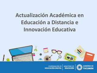 Actualización Académica en
Educación a Distancia e
Innovación Educativa
 