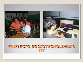 PROYECTO SOCIOTECNOLOGICOPROYECTO SOCIOTECNOLOGICO
IIIIII
 