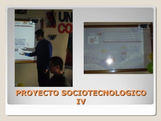 PROYECTO SOCIOTECNOLOGICOPROYECTO SOCIOTECNOLOGICO
IVIV
 