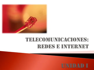 Telecomunicaciones:
Redes e Internet

 
