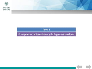 Presupuesto de Inversiones y de Pagos a Acreedores
Tema 5
 