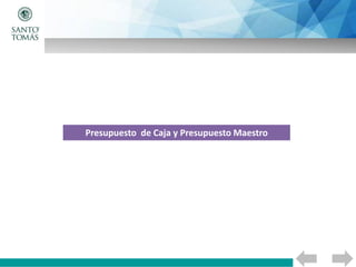 Presupuesto de Caja y Presupuesto Maestro
 