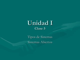 Unidad I Clase 5 Tipos de Sistemas Sistemas Abiertos 