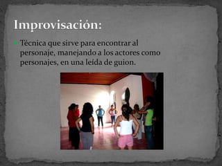 Se identifica con el personajeEl actor vive el personajeEl actor hace las acciones del personajeLa interacción entre el actor es prioritaria, el receptor de los mensajes es el compañero del actor.Método vivencial de actuación: 