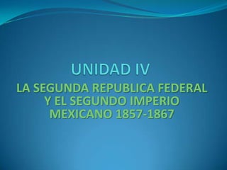 LA SEGUNDA REPUBLICA FEDERAL
     Y EL SEGUNDO IMPERIO
      MEXICANO 1857-1867
 