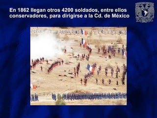 En 1862 llegan otros 4200 soldados, entre ellos
conservadores, para dirigirse a la Cd. de México
 