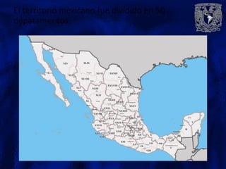 El territorio mexicano fue dividido en 50
depatamentos.
 