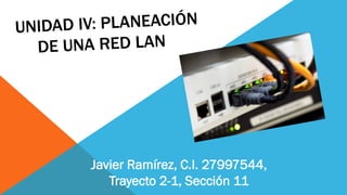 Javier Ramírez, C.I. 27997544,
Trayecto 2-1, Sección 11
 