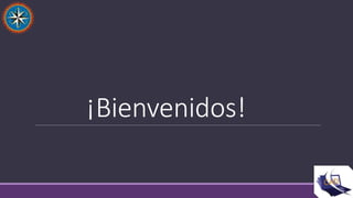 ¡Bienvenidos!
 