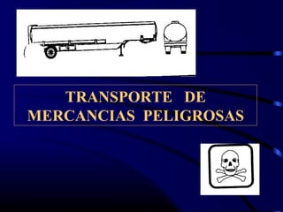 TRANSPORTE DE 
MERCANCIAS PELIGROSAS 
 