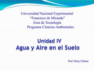 Universidad Nacional Experimental
“Francisco de Miranda”
Área de Tecnología
Programa Ciencias Ambientales
Prof. Deisy Chirino
 