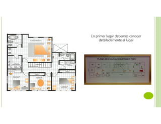 En primer lugar debemos conocer
detalladamente el lugar
 