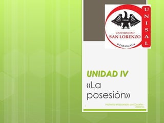 UNIDAD IV

«La
posesión»
1

Material elaborado por Duarte Adorno

 