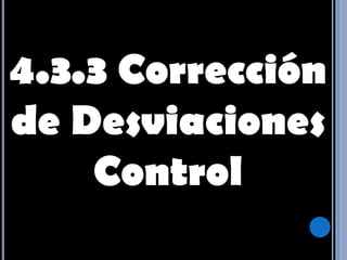 4.3.3 Corrección de Desviaciones Control