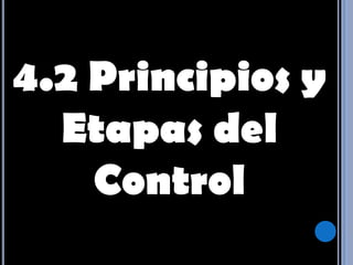 4.2 Principios y Etapas del Control