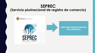 SEPREC
(Servicio plurinacional de registro de comercio)
PARA OBETNER MATRICULA
DE COMERCIO.
 