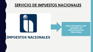 SERVICIO DE IMPUESTOS NACIONALES
PARA OBTENER EL NIT
(NUMERO DE
IDENTIFICACION
TRIBUTARIA
 