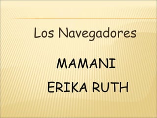 Los Navegadores MAMANI ERIKA RUTH 