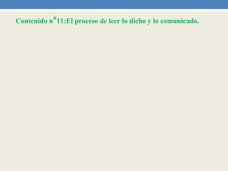 Contenido n°11:El proceso de leer lo dicho y lo comunicado.
 