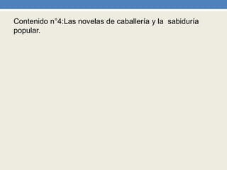 Contenido n°4:Las novelas de caballería y la sabiduría
popular.
 